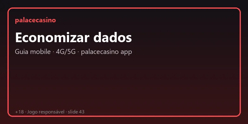 Economizar dados mobile palacecasino — guia Brasil 2026